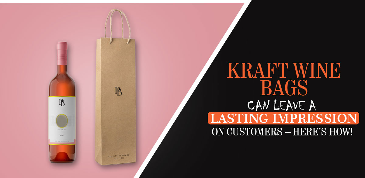 Kraft Wine Bags Can Leave A Lasting Impression On Customers – Here’s how?