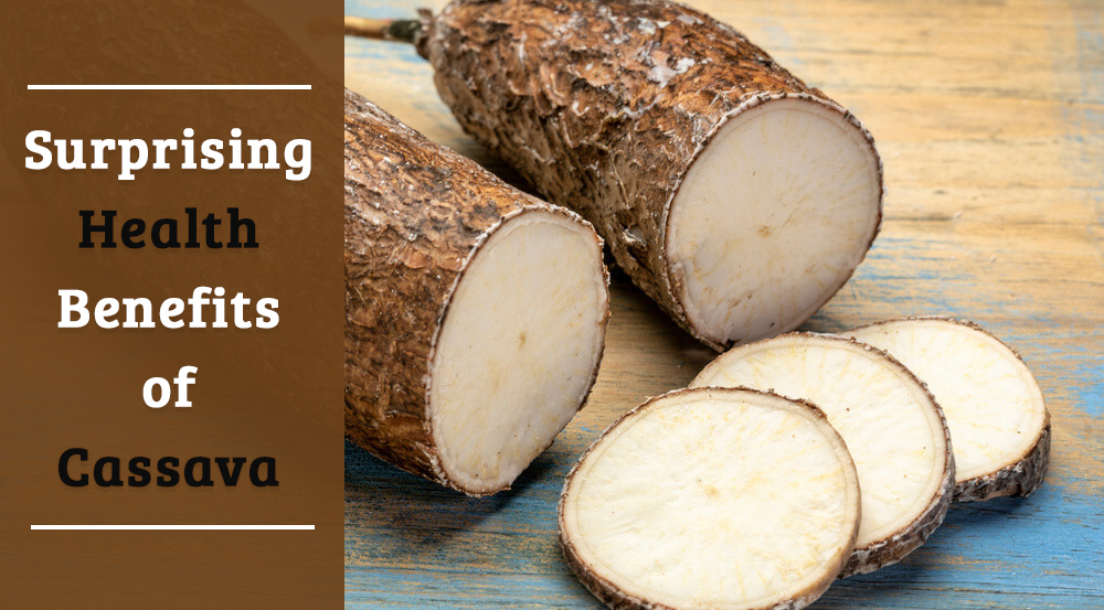 What is Cassava Good for? Benefits and Properties